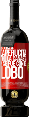 49,95 € Envío gratis | Vino Tinto Edición Premium MBS® Reserva Al final, caperucita tiro la canasta y se fue con el lobo Etiqueta Roja. Etiqueta personalizable Reserva 12 Meses Cosecha 2015 Tempranillo