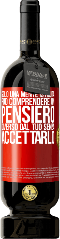 49,95 € Spedizione Gratuita | Vino rosso Edizione Premium MBS® Riserva Solo una mente istruita può comprendere un pensiero diverso dal tuo senza accettarlo Etichetta Rossa. Etichetta personalizzabile Riserva 12 Mesi Raccogliere 2016 Tempranillo