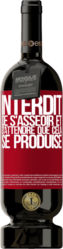 49,95 € Envoi gratuit | Vin rouge Édition Premium MBS® Réserve Interdit de s'asseoir et d'attendre que cela se produise Étiquette Rouge. Étiquette personnalisable Réserve 12 Mois Récolte 2015 Tempranillo