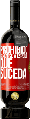 49,95 € Envío gratis | Vino Tinto Edición Premium MBS® Reserva Prohibido sentarse a esperar que suceda Etiqueta Roja. Etiqueta personalizable Reserva 12 Meses Cosecha 2015 Tempranillo