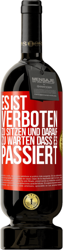 49,95 € Kostenloser Versand | Rotwein Premium Ausgabe MBS® Reserve Es ist verboten zu sitzen und darauf zu warten, dass es passiert Rote Markierung. Anpassbares Etikett Reserve 12 Monate Ernte 2015 Tempranillo