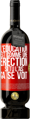 49,95 € Envoi gratuit | Vin rouge Édition Premium MBS® Réserve L'éducation est comme une érection. Si tu l'as, ça se voit Étiquette Rouge. Étiquette personnalisable Réserve 12 Mois Récolte 2014 Tempranillo