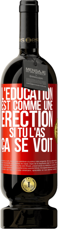 49,95 € Envoi gratuit | Vin rouge Édition Premium MBS® Réserve L'éducation est comme une érection. Si tu l'as, ça se voit Étiquette Rouge. Étiquette personnalisable Réserve 12 Mois Récolte 2015 Tempranillo