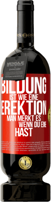 49,95 € Kostenloser Versand | Rotwein Premium Ausgabe MBS® Reserve Bildung ist wie eine Erektion. Man merkt es, wenn du eine hast. Rote Markierung. Anpassbares Etikett Reserve 12 Monate Ernte 2014 Tempranillo