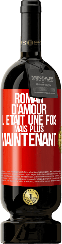 49,95 € Envoi gratuit | Vin rouge Édition Premium MBS® Réserve Roman d'amour. Il était une fois mais plus maintenant Étiquette Rouge. Étiquette personnalisable Réserve 12 Mois Récolte 2014 Tempranillo