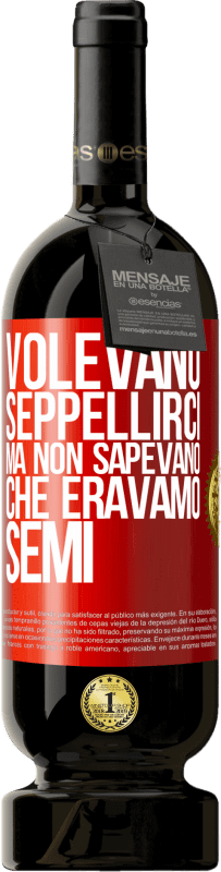 49,95 € Spedizione Gratuita | Vino rosso Edizione Premium MBS® Riserva Volevano seppellirci. Ma non sapevano che eravamo semi Etichetta Rossa. Etichetta personalizzabile Riserva 12 Mesi Raccogliere 2015 Tempranillo