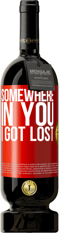49,95 € Free Shipping | Red Wine Premium Edition MBS® Reserve Somewhere in you I got lost Red Label. Customizable label Reserve 12 Months Harvest 2014 Tempranillo