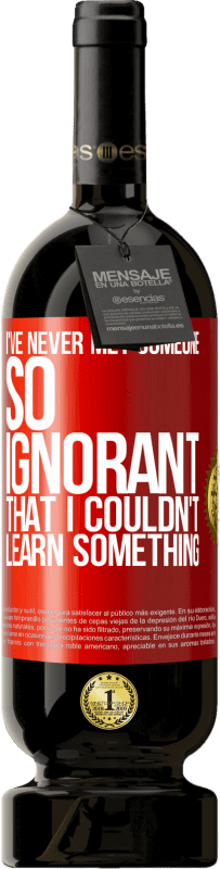 49,95 € 送料無料 | 赤ワイン プレミアム版 MBS® 予約する 私は何かを学ぶことができなかったほど無知な人に会ったことがない 赤いタグ. カスタマイズ可能なラベル 予約する 12 月 収穫 2016 Tempranillo