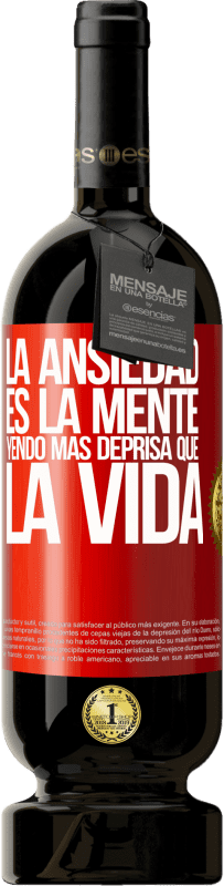 49,95 € Envío gratis | Vino Tinto Edición Premium MBS® Reserva La ansiedad es la mente yendo más deprisa que la vida Etiqueta Roja. Etiqueta personalizable Reserva 12 Meses Cosecha 2015 Tempranillo