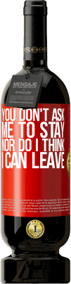 49,95 € Free Shipping | Red Wine Premium Edition MBS® Reserve You don't ask me to stay, nor do I think I can leave Red Label. Customizable label Reserve 12 Months Harvest 2015 Tempranillo