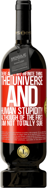 49,95 € Free Shipping | Red Wine Premium Edition MBS® Reserve There are two infinite things: the universe and human stupidity. Although of the first I am not totally sure Red Label. Customizable label Reserve 12 Months Harvest 2016 Tempranillo