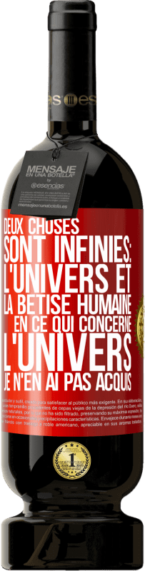 49,95 € Envoi gratuit | Vin rouge Édition Premium MBS® Réserve Deux choses sont infinies: l'univers et la bêtise humaine, en ce qui concerne l'univers, je n'en ai pas acquis la certitude abso Étiquette Rouge. Étiquette personnalisable Réserve 12 Mois Récolte 2015 Tempranillo