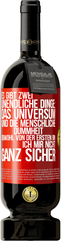 49,95 € Kostenloser Versand | Rotwein Premium Ausgabe MBS® Reserve Es gibt zwei unendliche Dinge: das Universum und die menschliche Dummheit. Obwohl von der ersten bin ich mir nicht ganz sicher Rote Markierung. Anpassbares Etikett Reserve 12 Monate Ernte 2016 Tempranillo