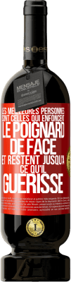 49,95 € Envoi gratuit | Vin rouge Édition Premium MBS® Réserve Les meilleures personnes sont celles qui enfoncent le poignard de face et restent jusqu'à ce qu'il guérisse Étiquette Rouge. Étiquette personnalisable Réserve 12 Mois Récolte 2014 Tempranillo