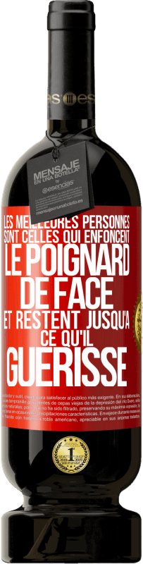 49,95 € Envoi gratuit | Vin rouge Édition Premium MBS® Réserve Les meilleures personnes sont celles qui enfoncent le poignard de face et restent jusqu'à ce qu'il guérisse Étiquette Rouge. Étiquette personnalisable Réserve 12 Mois Récolte 2015 Tempranillo