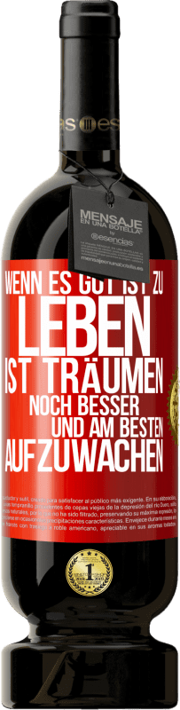 49,95 € Kostenloser Versand | Rotwein Premium Ausgabe MBS® Reserve Wenn es gut ist zu leben, ist träumen noch besser, und am besten aufzuwachen Rote Markierung. Anpassbares Etikett Reserve 12 Monate Ernte 2015 Tempranillo