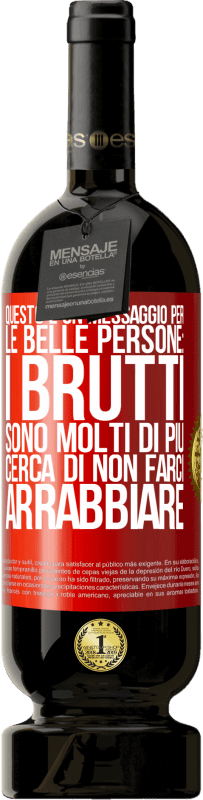 49,95 € Spedizione Gratuita | Vino rosso Edizione Premium MBS® Riserva Questo è un messaggio per le belle persone: i brutti sono molti di più. Cerca di non farci arrabbiare Etichetta Rossa. Etichetta personalizzabile Riserva 12 Mesi Raccogliere 2015 Tempranillo