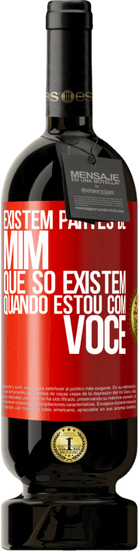 49,95 € Envio grátis | Vinho tinto Edição Premium MBS® Reserva Existem partes de mim que só existem quando estou com você Etiqueta Vermelha. Etiqueta personalizável Reserva 12 Meses Colheita 2015 Tempranillo