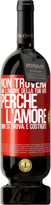 49,95 € Spedizione Gratuita | Vino rosso Edizione Premium MBS® Riserva Non troverai mai l'amore della tua vita. Perché l'amore non si trova, è costruito Etichetta Rossa. Etichetta personalizzabile Riserva 12 Mesi Raccogliere 2014 Tempranillo