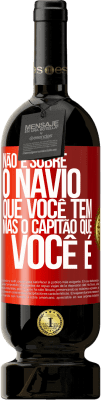 49,95 € Envio grátis | Vinho tinto Edição Premium MBS® Reserva Não é sobre o navio que você tem, mas o capitão que você é Etiqueta Vermelha. Etiqueta personalizável Reserva 12 Meses Colheita 2016 Tempranillo