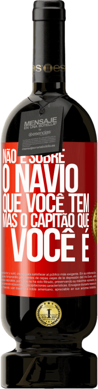 49,95 € Envio grátis | Vinho tinto Edição Premium MBS® Reserva Não é sobre o navio que você tem, mas o capitão que você é Etiqueta Vermelha. Etiqueta personalizável Reserva 12 Meses Colheita 2015 Tempranillo