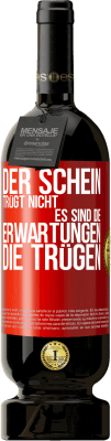 49,95 € Kostenloser Versand | Rotwein Premium Ausgabe MBS® Reserve Der Schein trügt nicht. Es sind die Erwartungen, die trügen. Rote Markierung. Anpassbares Etikett Reserve 12 Monate Ernte 2015 Tempranillo