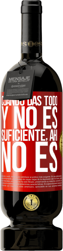 49,95 € Envío gratis | Vino Tinto Edición Premium MBS® Reserva Cuando das todo y no es suficiente, ahí no es Etiqueta Roja. Etiqueta personalizable Reserva 12 Meses Cosecha 2016 Tempranillo