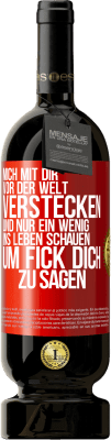 49,95 € Kostenloser Versand | Rotwein Premium Ausgabe MBS® Reserve Mich mit dir vor der Welt verstecken, und nur ein wenig ins Leben schauen, um Fick dich zu sagen Rote Markierung. Anpassbares Etikett Reserve 12 Monate Ernte 2015 Tempranillo