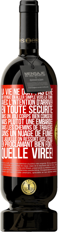 49,95 € Envoi gratuit | Vin rouge Édition Premium MBS® Réserve La vie ne doit pas être un voyage en aller simple vers la tombe, avec l'intention d'arriver en toute sécurité dans un joli corps Étiquette Rouge. Étiquette personnalisable Réserve 12 Mois Récolte 2016 Tempranillo