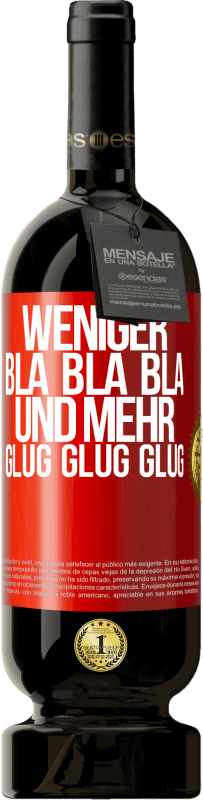 49,95 € Kostenloser Versand | Rotwein Premium Ausgabe MBS® Reserve Weniger Bla Bla Bla, und mehr Glug Glug Glug Rote Markierung. Anpassbares Etikett Reserve 12 Monate Ernte 2015 Tempranillo