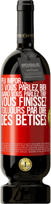 49,95 € Envoi gratuit | Vin rouge Édition Premium MBS® Réserve Peu importe si vous parlez bien, quand vous parlez trop vous finissez toujours par dire des bêtises Étiquette Rouge. Étiquette personnalisable Réserve 12 Mois Récolte 2015 Tempranillo