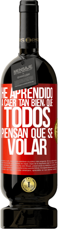 49,95 € 免费送货 | 红酒 高级版 MBS® 预订 我学会了摔得很好，每个人都以为我会飞 红色标签. 可自定义的标签 预订 12 个月 收成 2016 Tempranillo