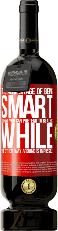 49,95 € 免费送货 | 红酒 高级版 MBS® 预订 聪明的优点是您可以装作一个混蛋，而反之则不可能 红色标签. 可自定义的标签 预订 12 个月 收成 2016 Tempranillo