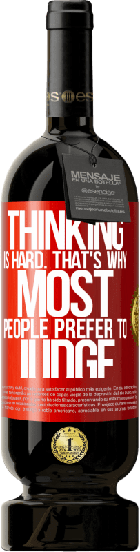 49,95 € Free Shipping | Red Wine Premium Edition MBS® Reserve Thinking is hard. That's why most people prefer to judge Red Label. Customizable label Reserve 12 Months Harvest 2015 Tempranillo