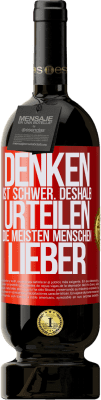 49,95 € Kostenloser Versand | Rotwein Premium Ausgabe MBS® Reserve Denken ist schwer. Deshalb urteilen die meisten Menschen lieber Rote Markierung. Anpassbares Etikett Reserve 12 Monate Ernte 2015 Tempranillo