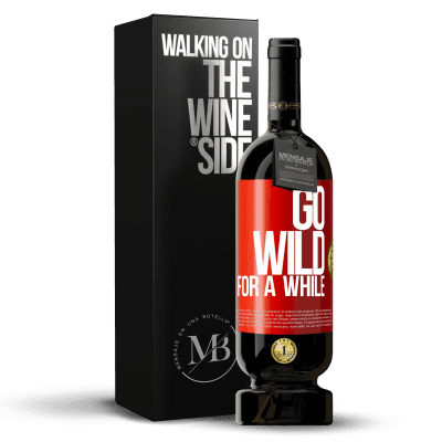 «Go wild for a while» Edizione Premium MBS® Riserva