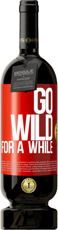 49,95 € Envio grátis | Vinho tinto Edição Premium MBS® Reserva Go wild for a while Etiqueta Vermelha. Etiqueta personalizável Reserva 12 Meses Colheita 2015 Tempranillo