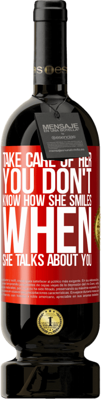 49,95 € 送料無料 | 赤ワイン プレミアム版 MBS® 予約する 彼女の世話をします。彼があなたについて話すとき、彼がどのように微笑んでいるかわからない 赤いタグ. カスタマイズ可能なラベル 予約する 12 月 収穫 2016 Tempranillo