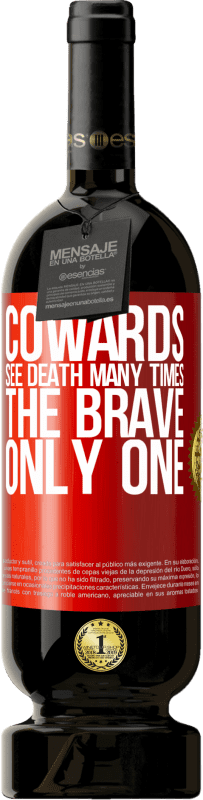 49,95 € Free Shipping | Red Wine Premium Edition MBS® Reserve Cowards see death many times. The brave only one Red Label. Customizable label Reserve 12 Months Harvest 2015 Tempranillo