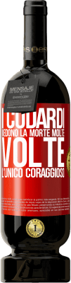 49,95 € Spedizione Gratuita | Vino rosso Edizione Premium MBS® Riserva I codardi vedono la morte molte volte. L'unico coraggioso Etichetta Rossa. Etichetta personalizzabile Riserva 12 Mesi Raccogliere 2014 Tempranillo