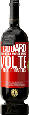 49,95 € Spedizione Gratuita | Vino rosso Edizione Premium MBS® Riserva I codardi vedono la morte molte volte. L'unico coraggioso Etichetta Rossa. Etichetta personalizzabile Riserva 12 Mesi Raccogliere 2016 Tempranillo
