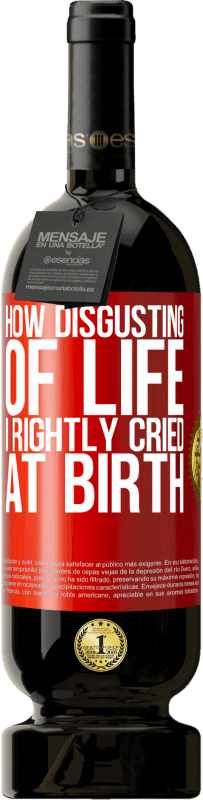 49,95 € Free Shipping | Red Wine Premium Edition MBS® Reserve How disgusting of life, I rightly cried at birth Red Label. Customizable label Reserve 12 Months Harvest 2015 Tempranillo