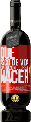 49,95 € Envío gratis | Vino Tinto Edición Premium MBS® Reserva Qué asco de vida, con razón lloré al nacer Etiqueta Roja. Etiqueta personalizable Reserva 12 Meses Cosecha 2015 Tempranillo