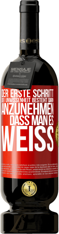 49,95 € Kostenloser Versand | Rotwein Premium Ausgabe MBS® Reserve Der erste Schritt der Unwissenheit besteht darin, anzunehmen, dass man es weiß Rote Markierung. Anpassbares Etikett Reserve 12 Monate Ernte 2015 Tempranillo