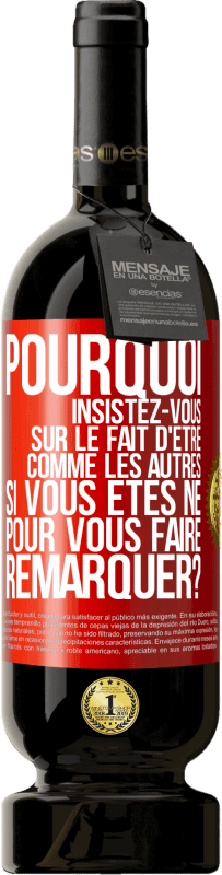 49,95 € Envoi gratuit | Vin rouge Édition Premium MBS® Réserve Pourquoi insistez-vous sur le fait d'être comme les autres si vous êtes né pour vous faire remarquer? Étiquette Rouge. Étiquette personnalisable Réserve 12 Mois Récolte 2015 Tempranillo