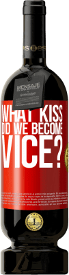 49,95 € Free Shipping | Red Wine Premium Edition MBS® Reserve what kiss did we become vice? Red Label. Customizable label Reserve 12 Months Harvest 2015 Tempranillo