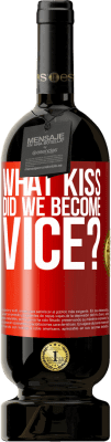 49,95 € Free Shipping | Red Wine Premium Edition MBS® Reserve what kiss did we become vice? Red Label. Customizable label Reserve 12 Months Harvest 2016 Tempranillo