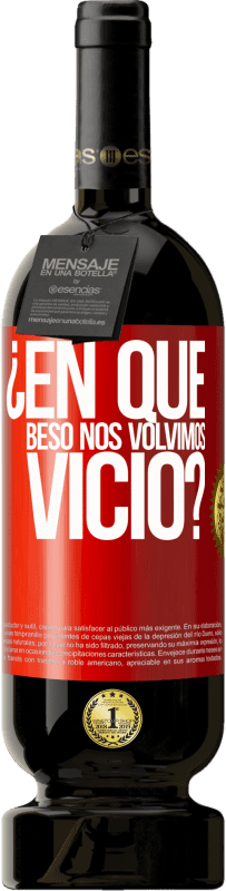 49,95 € Envío gratis | Vino Tinto Edición Premium MBS® Reserva ¿En qué beso nos volvimos vicio? Etiqueta Roja. Etiqueta personalizable Reserva 12 Meses Cosecha 2016 Tempranillo