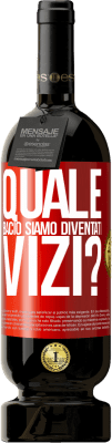 49,95 € Spedizione Gratuita | Vino rosso Edizione Premium MBS® Riserva quale bacio siamo diventati vizi? Etichetta Rossa. Etichetta personalizzabile Riserva 12 Mesi Raccogliere 2014 Tempranillo