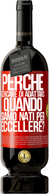 49,95 € Spedizione Gratuita | Vino rosso Edizione Premium MBS® Riserva perché cercare di adattarci quando siamo nati per eccellere? Etichetta Rossa. Etichetta personalizzabile Riserva 12 Mesi Raccogliere 2014 Tempranillo